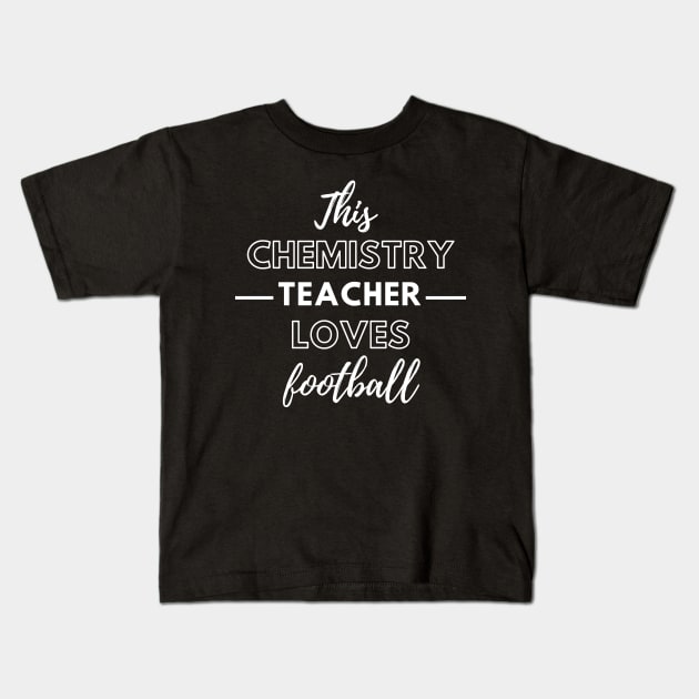 This Chemistry Teacher Loves Football Kids T-Shirt by Petalprints